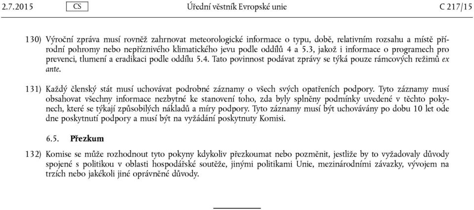 131) Každý členský stát musí uchovávat podrobné záznamy o všech svých opatřeních podpory.