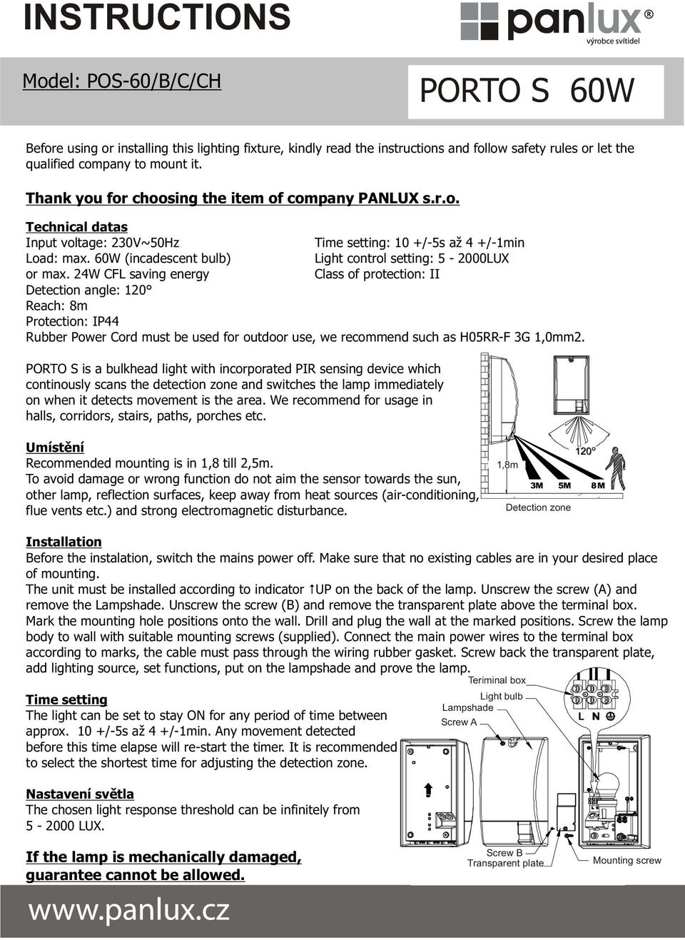 60W (incadescent bulb) Light control setting: 5-2000LUX or max.