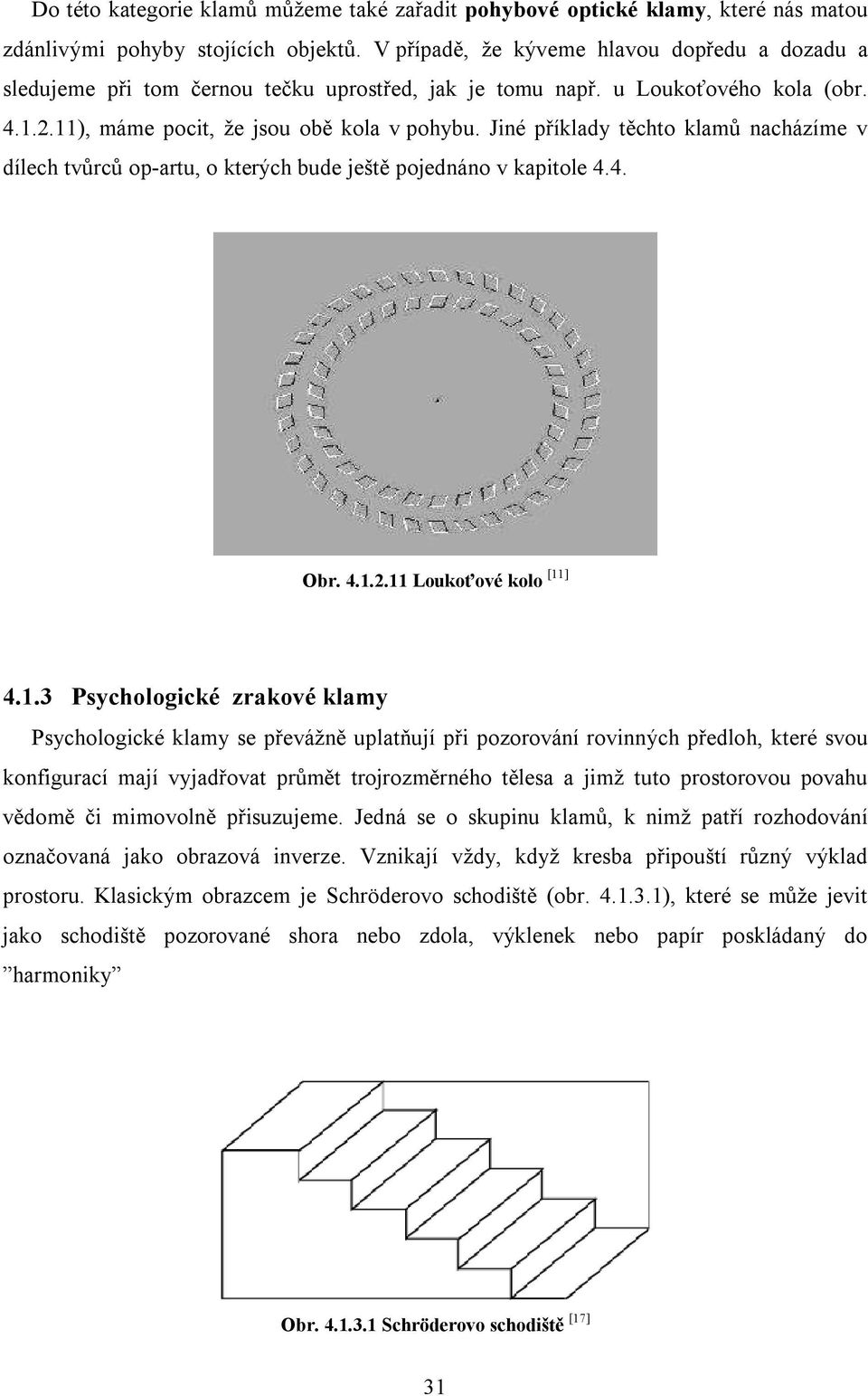 Jiné příklady těchto klamů nacházíme v dílech tvůrců op-artu, o kterých bude ještě pojednáno v kapitole 4.4. Obr. 4.1.