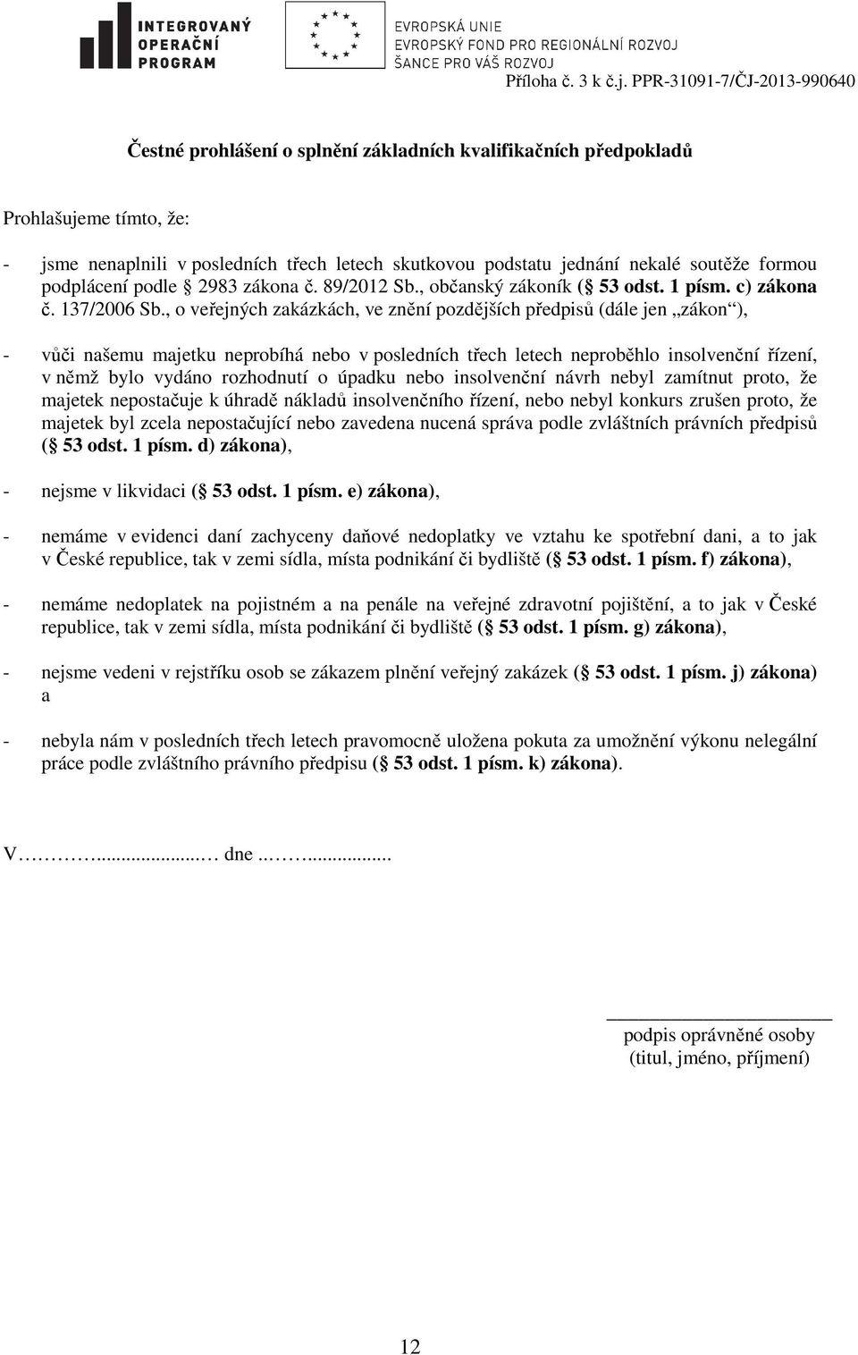 soutěže formou podplácení podle 2983 zákona č. 89/2012 Sb., občanský zákoník ( 53 odst. 1 písm. c) zákona č. 137/2006 Sb.