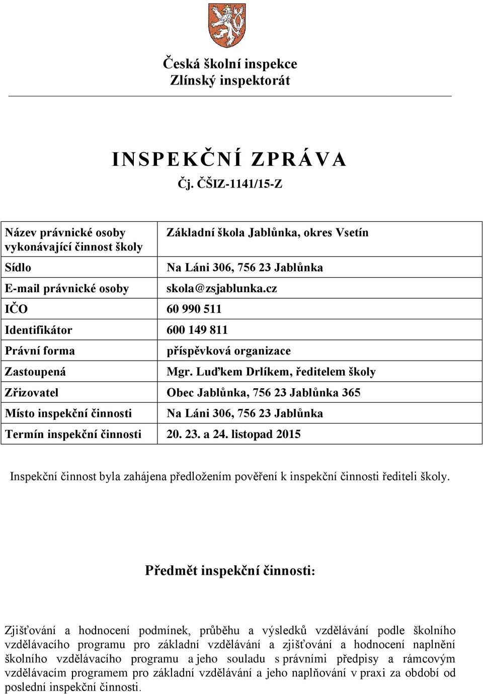 cz IČO 60 990 511 Identifikátor 600 149 811 Právní forma Zastoupená příspěvková organizace Mgr.