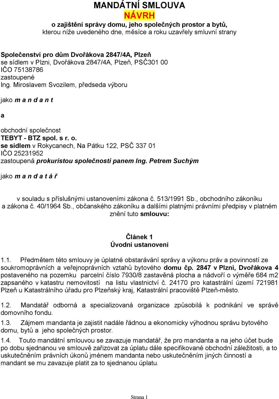 chodní společnost TEBYT - BTZ spol. s r. o. se sídlem v Rokycanech, Na Pátku 122, PSČ 337 01 IČO 25231952 zastoupená prokuristou společnosti panem Ing.