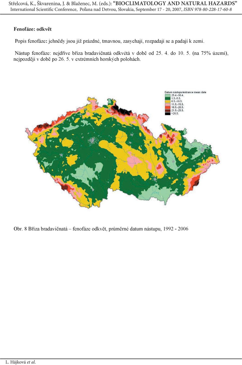 Nástup fenofáze: nejd íve b íza bradavi natá odkvétá v dob od 25. 4. do 10. 5.