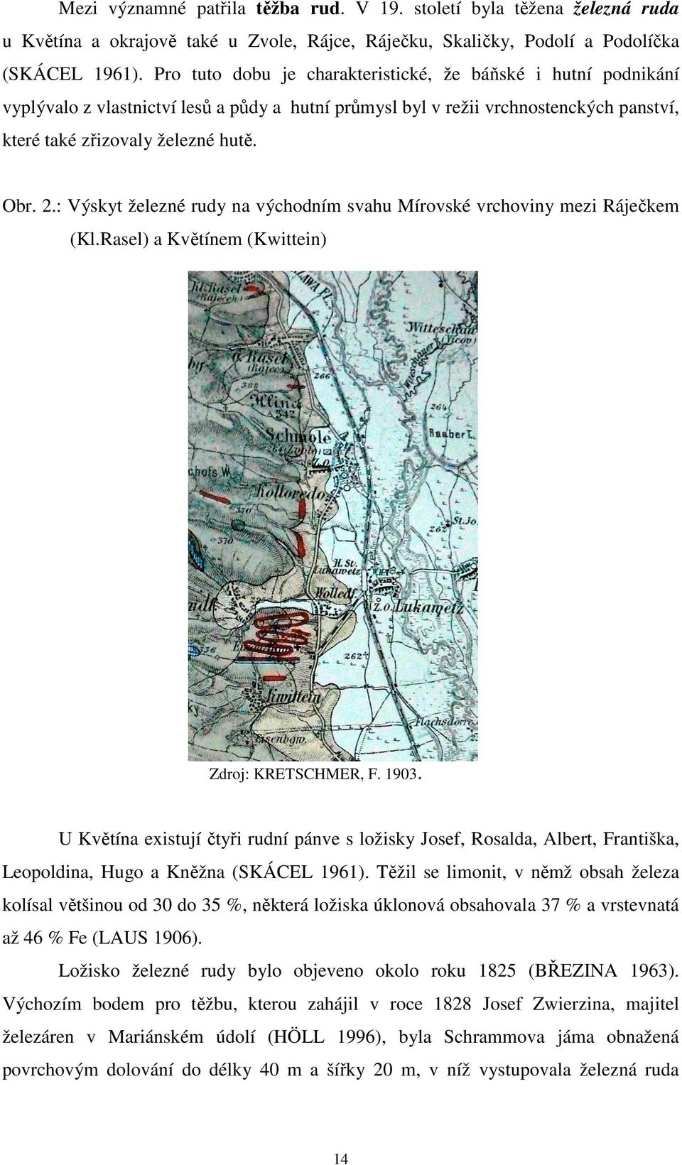 : Výskyt železné rudy na východním svahu Mírovské vrchoviny mezi Ráječkem (Kl.Rasel) a Květínem (Kwittein) Zdroj: KRETSCHMER, F. 1903.