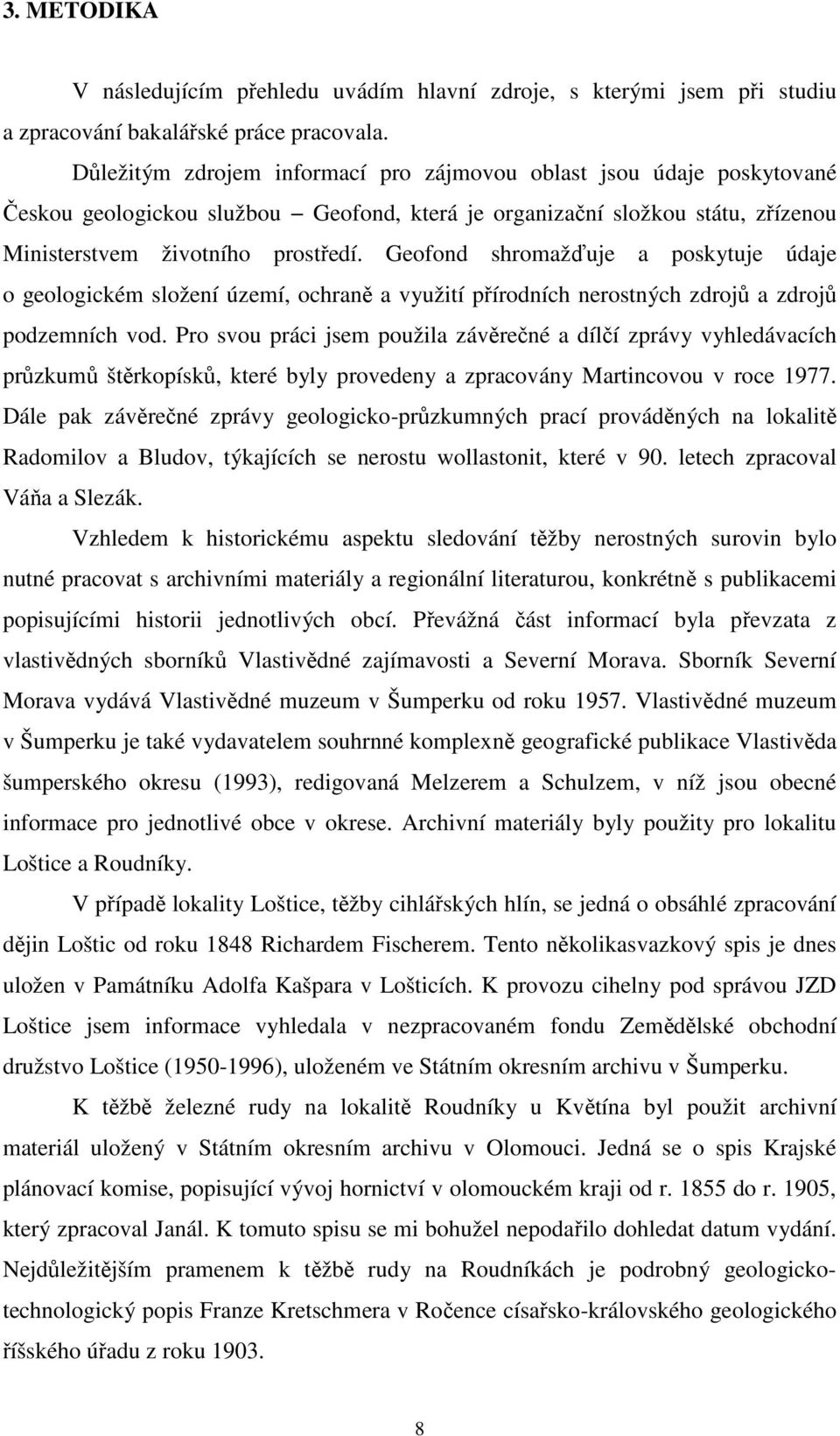Geofond shromažďuje a poskytuje údaje o geologickém složení území, ochraně a využití přírodních nerostných zdrojů a zdrojů podzemních vod.