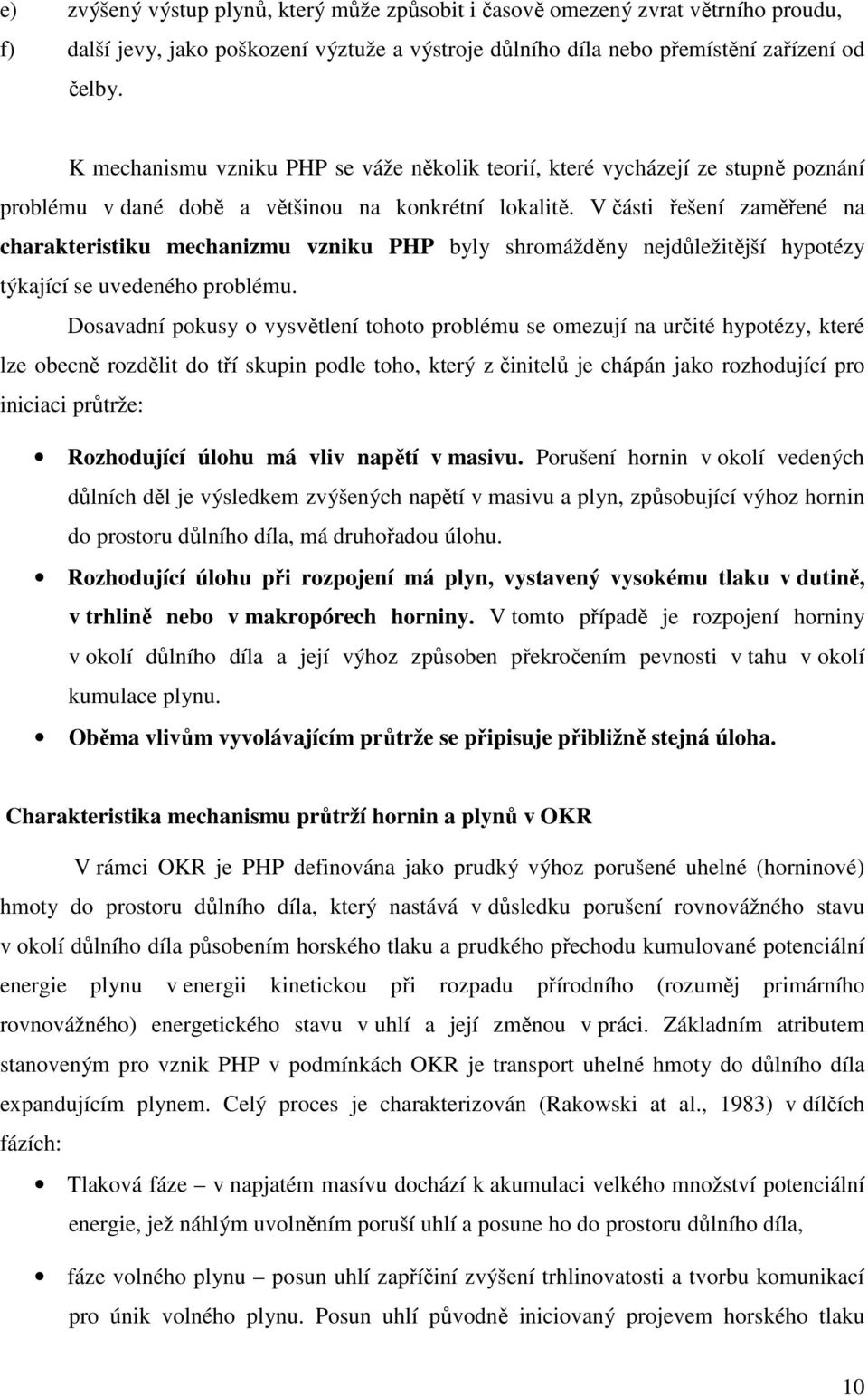 V části řešení zaměřené na charakteristiku mechanizmu vzniku PHP byly shrmážděny nejdůležitější hyptézy týkající se uvedenéh prblému.