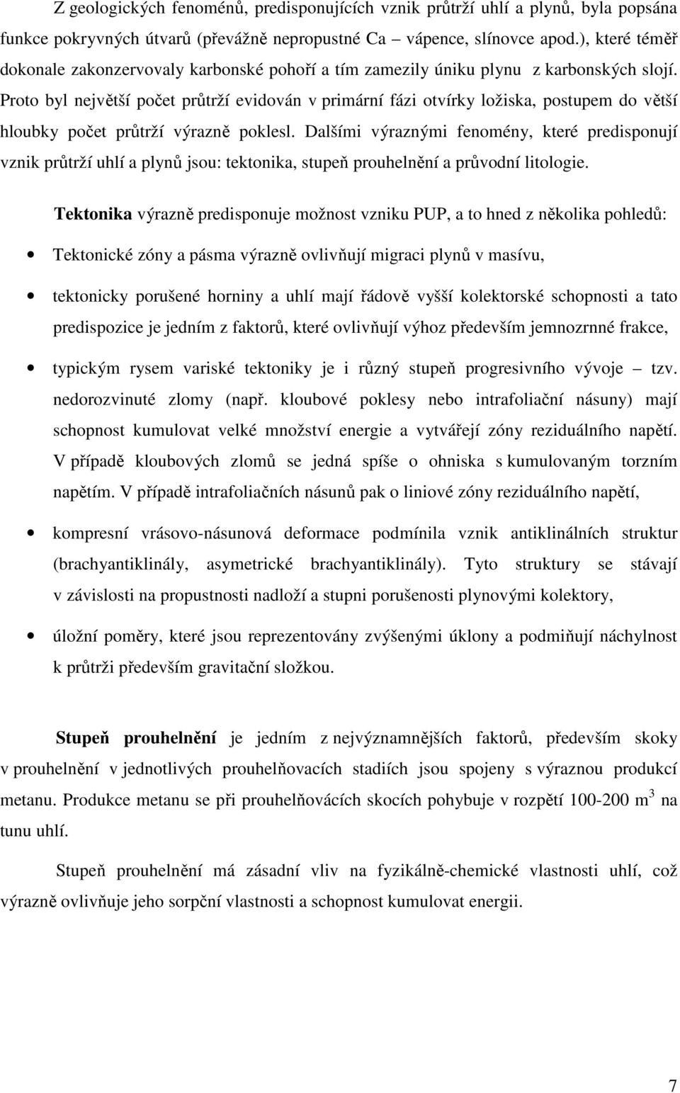 Prt byl největší pčet průtrží evidván v primární fázi tvírky lžiska, pstupem d větší hlubky pčet průtrží výrazně pklesl.