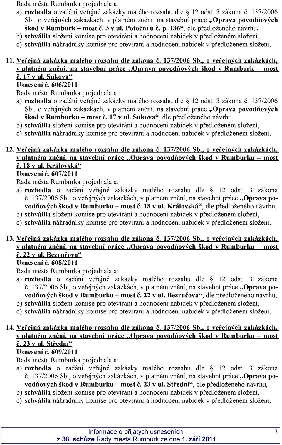 137/2006 Sb., o veřejných zakázkách, v platném na stavební práce Oprava povodňových škod v Rumburku most č. 17 v ul. Sukova, dle předloženého 12. Veřejná zakázka malého rozsahu dle zákona č.