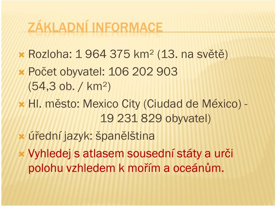 město: Mexico City (Ciudad de México) 19 231 829 obyvatel) úřední
