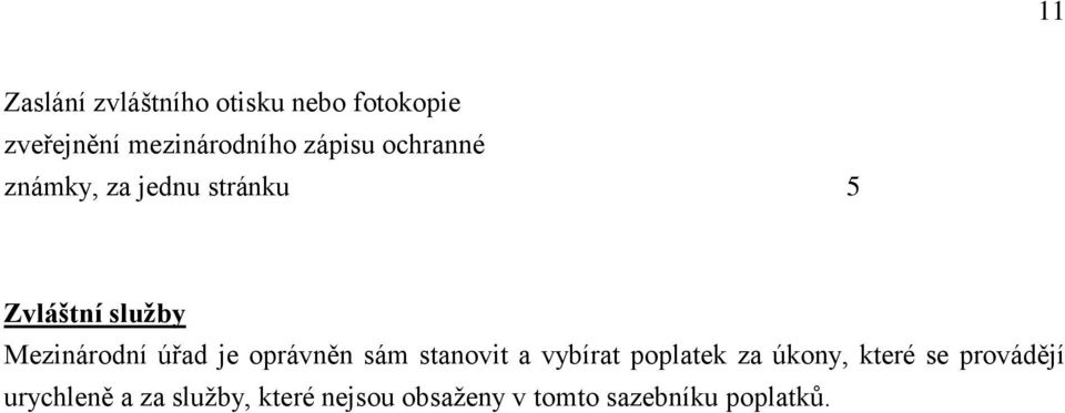 úřad je oprávněn sám stanovit a vybírat poplatek za úkony, které se