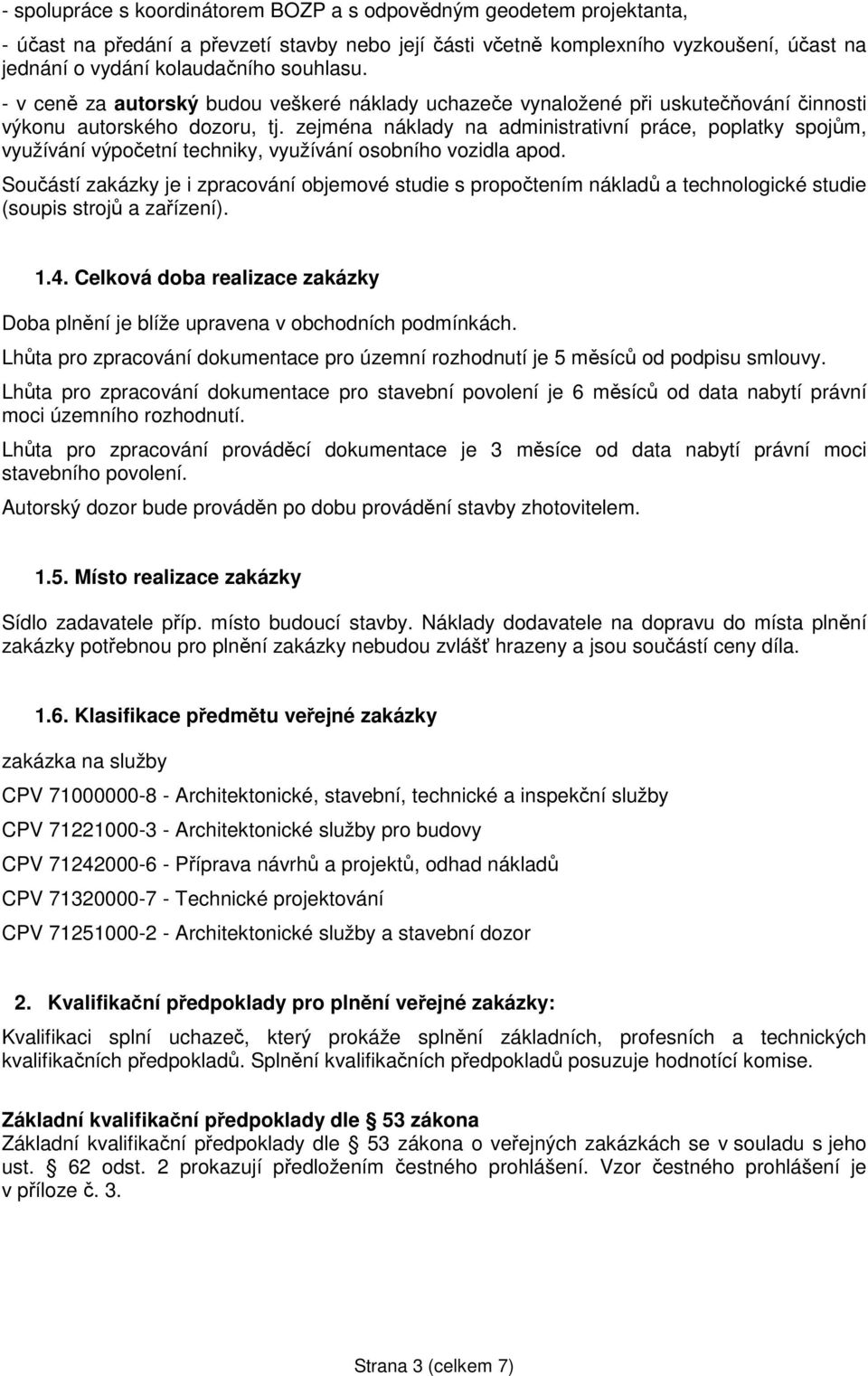 zejména náklady na administrativní práce, poplatky spojům, využívání výpočetní techniky, využívání osobního vozidla apod.