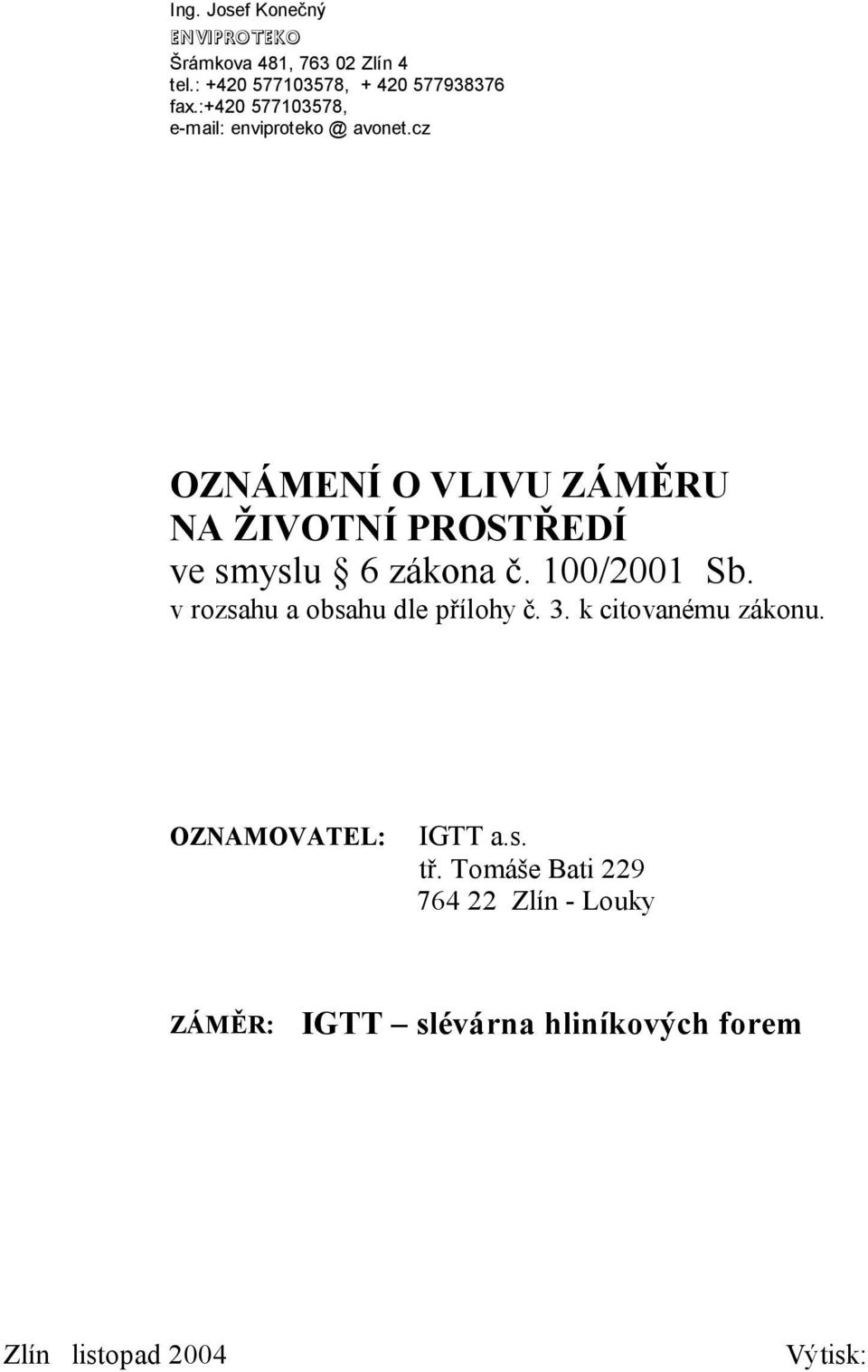 cz OZNÁMENÍ O VLIVU ZÁMĚRU NA ŽIVOTNÍ PROSTŘEDÍ ve smyslu 6 zákona č. 100/2001 Sb.