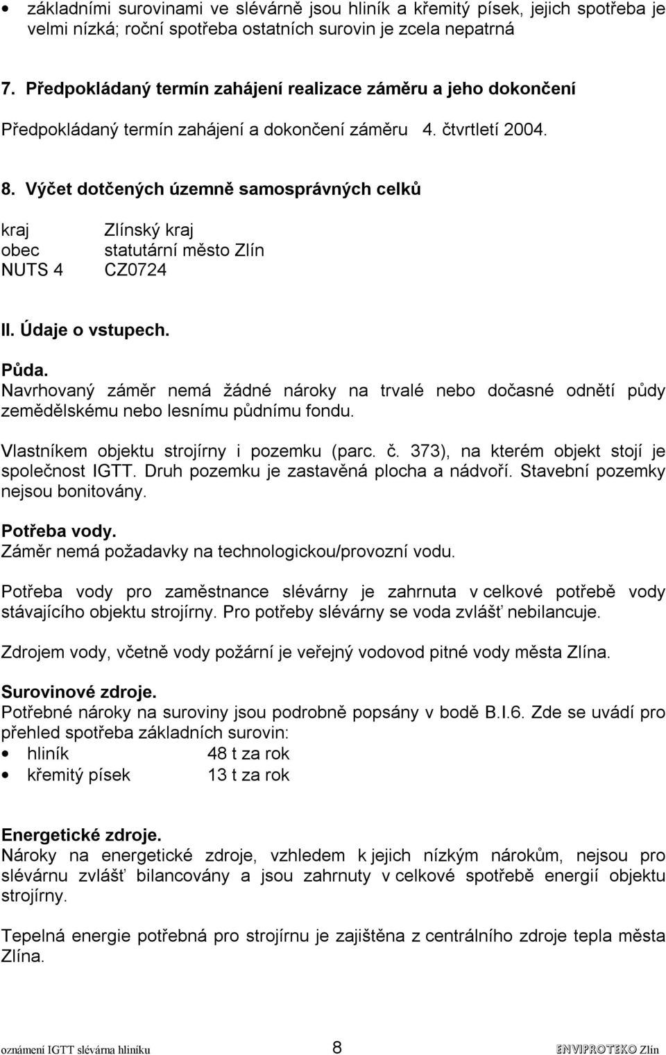 Výčet dotčených územně samosprávných celků kraj obec NUTS 4 Zlínský kraj statutární město Zlín CZ0724 II. Údaje o vstupech. Půda.