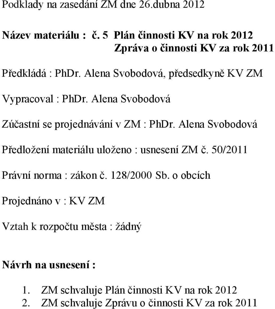 Alena Svobodová, předsedkyně KV ZM Vypracoval : PhDr. Alena Svobodová Zúčastní se projednávání v ZM : PhDr.