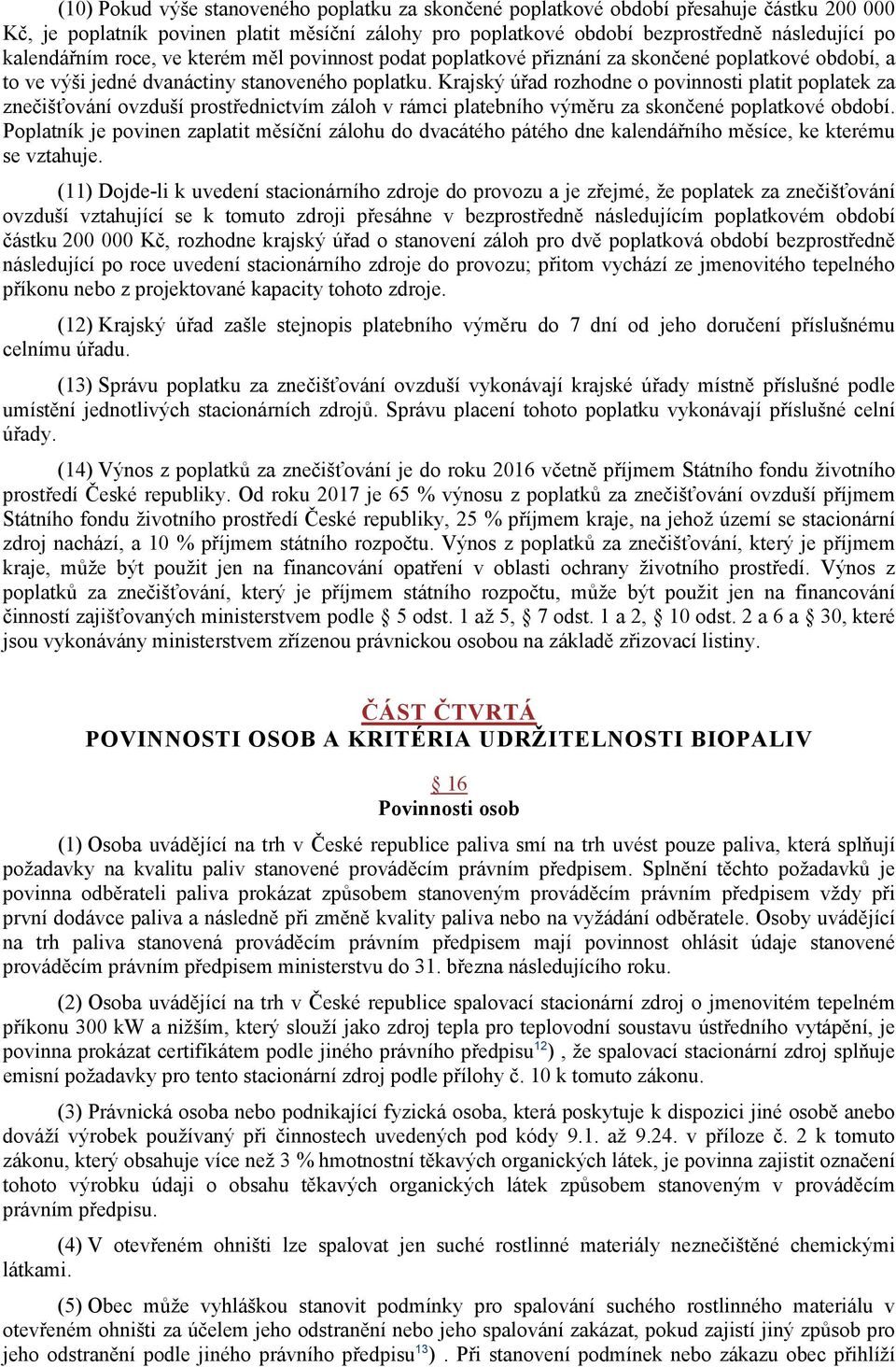 Krajský úřad rozhodne o povinnosti platit poplatek za znečišťování ovzduší prostřednictvím záloh v rámci platebního výměru za skončené poplatkové období.