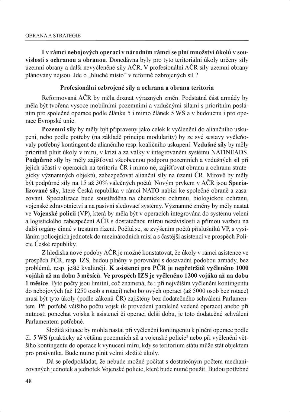 Jde o hluché místo v reformě ozbrojených sil? Profesionální ozbrojené síly a ochrana a obrana teritoria Reformovaná AČR by měla doznat výrazných změn.