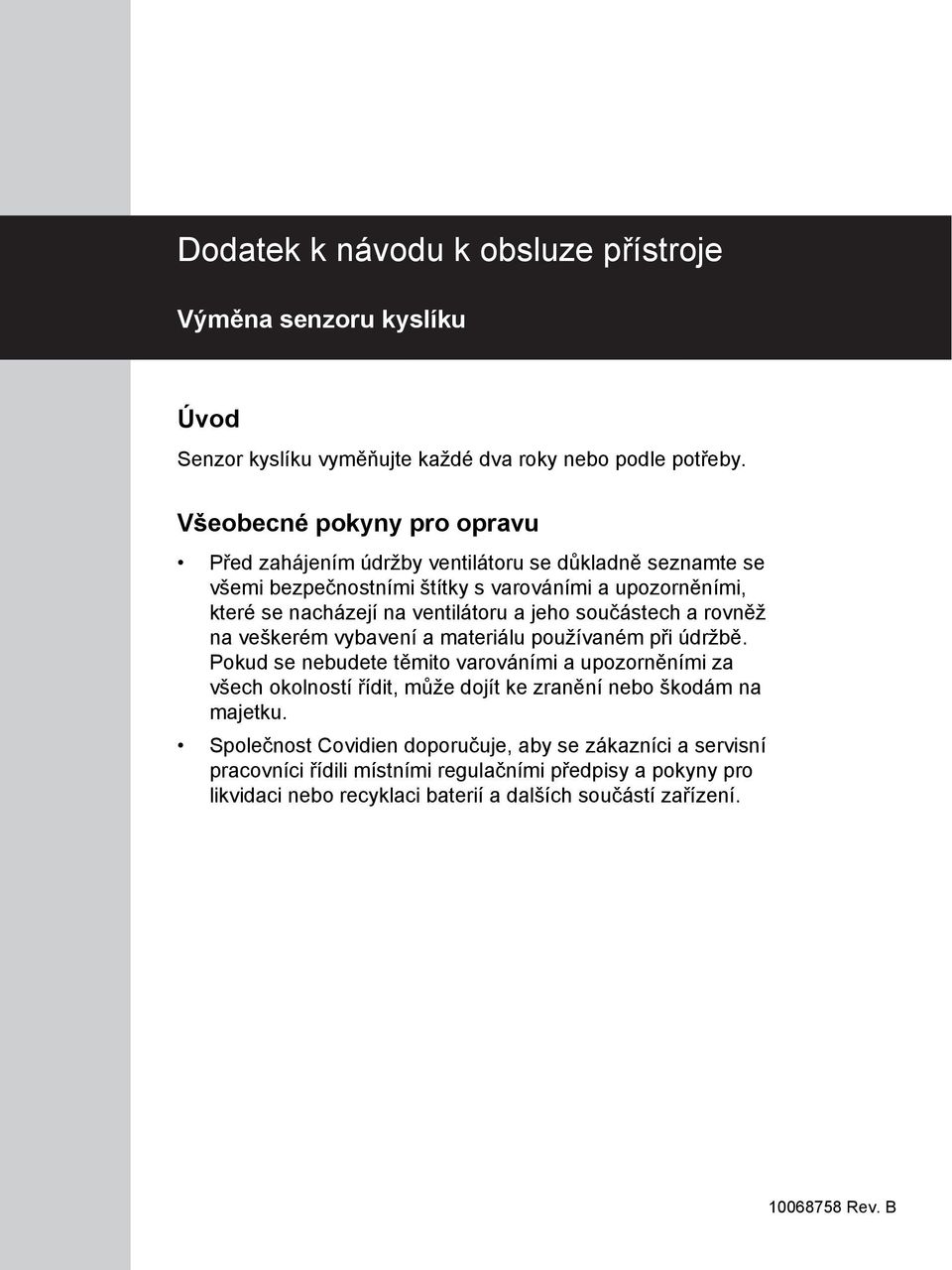 ventilátoru a jeho součástech a rovněž na veškerém vybavení a materiálu používaném při údržbě.