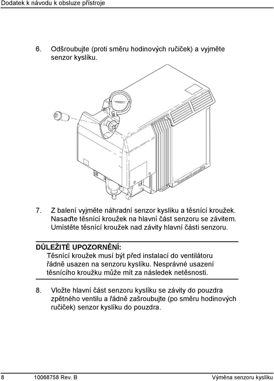 DŮLEŽITÉ UPOZORNĚNÍ: Těsnící kroužek musí být před instalací do ventilátoru řádně usazen na senzoru kyslíku.