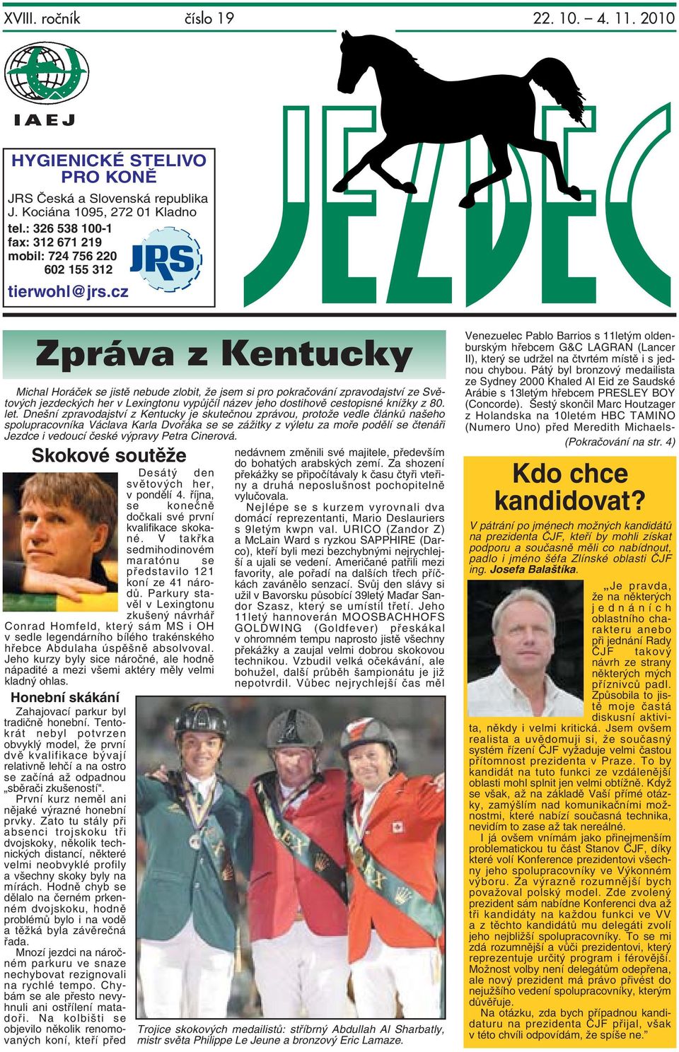 cz Zpráva z Kentucky Michal Horáček se jistě nebude zlobit, že jsem si pro pokračování zpravodajství ze Světových jezdeckých her v Lexingtonu vypůjčíl název jeho dostihově cestopisné knížky z 80. let.