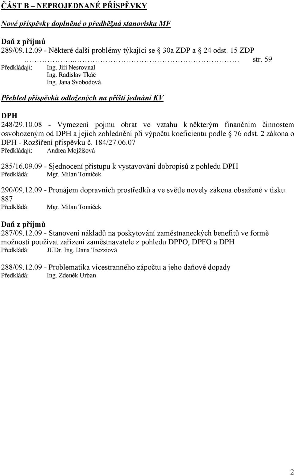 08 - Vymezení pojmu obrat ve vztahu k některým finančním činnostem osvobozeným od DPH a jejich zohlednění při výpočtu koeficientu podle 76 odst. 2 zákona o DPH - Rozšíření příspěvku č. 184/27.06.