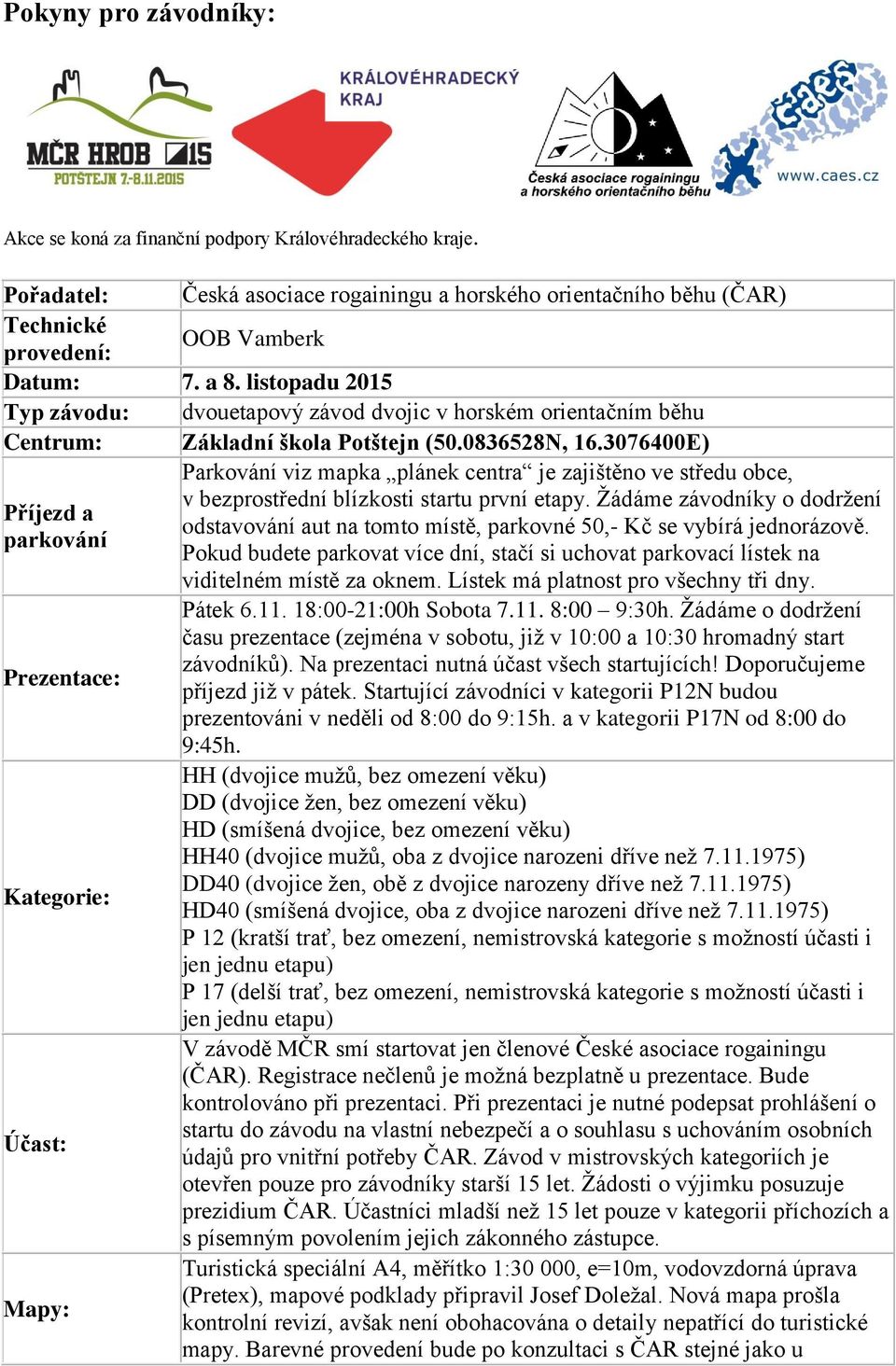 3076400E) Parkování viz mapka plánek centra je zajištěno ve středu obce, v bezprostřední blízkosti startu první etapy.