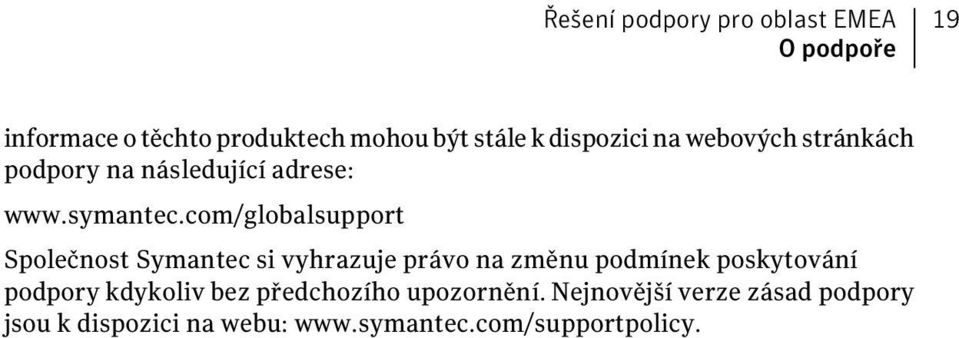 com/globalsupport Společnost Symantec si vyhrazuje právo na změnu podmínek poskytování podpory