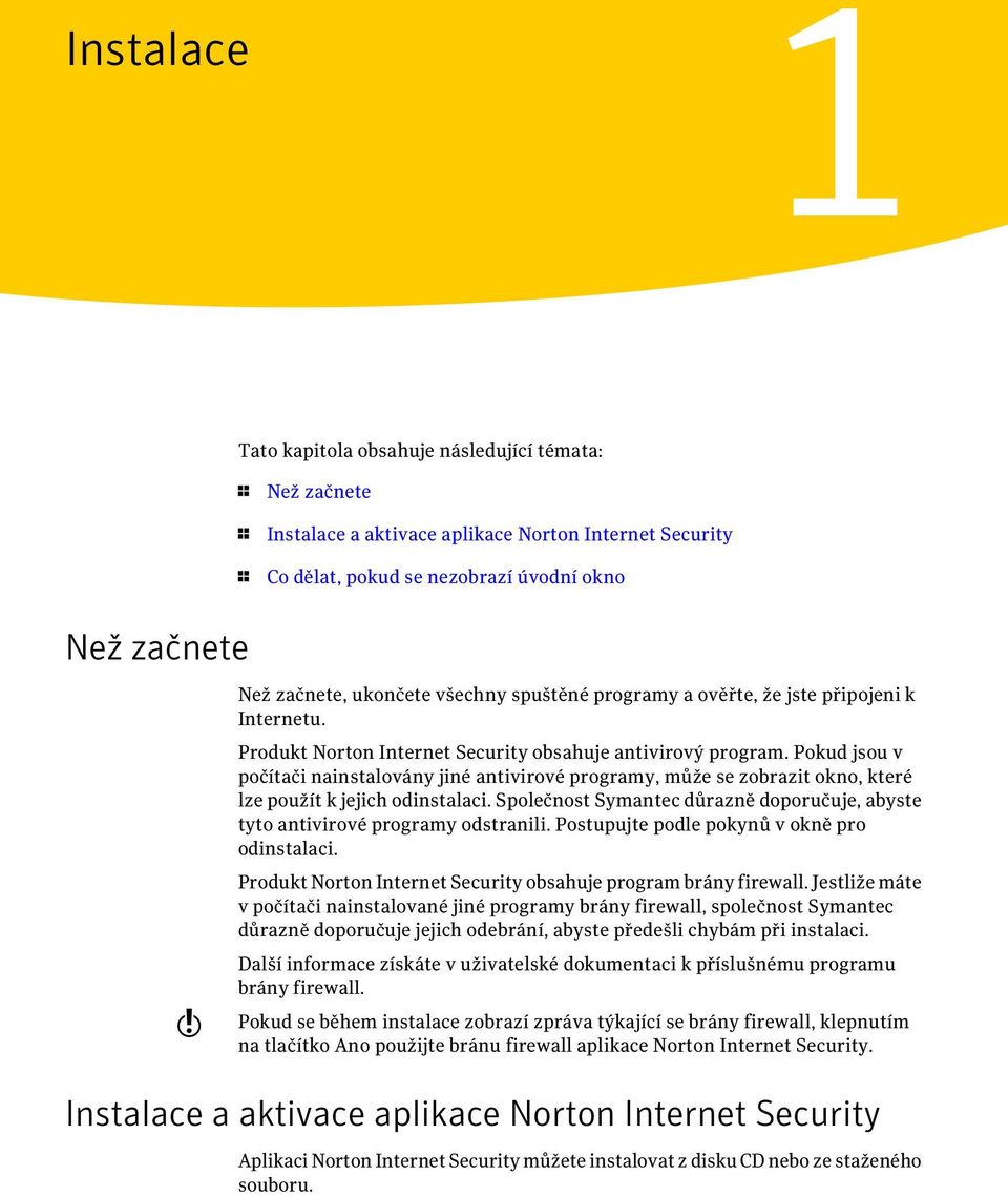 Pokud jsou v počítači nainstalovány jiné antivirové programy, může se zobrazit okno, které lze použít k jejich odinstalaci.