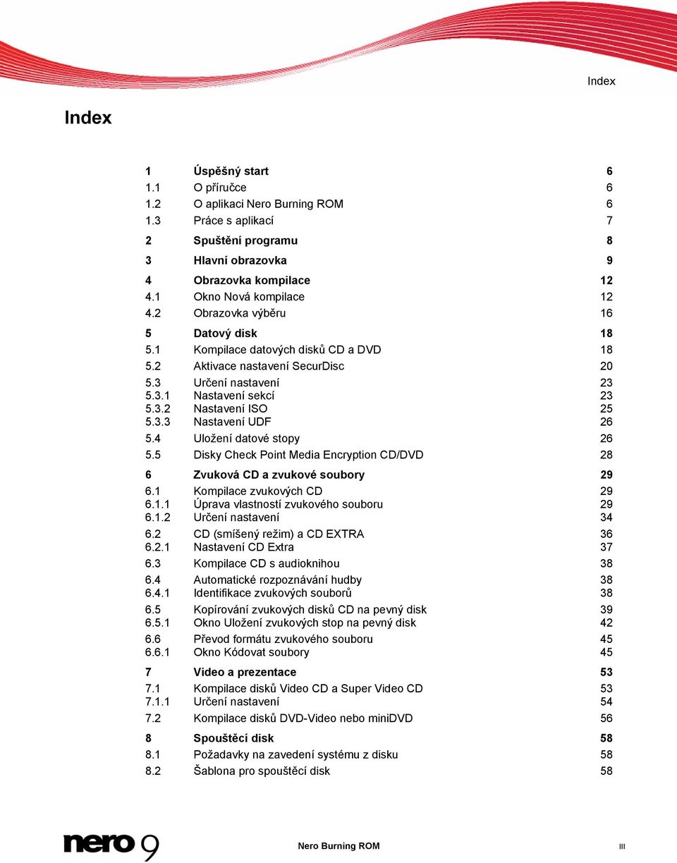 3.3 Nastavení UDF 26 5.4 Uložení datové stopy 26 5.5 Disky Check Point Media Encryption CD/DVD 28 6 Zvuková CD a zvukové soubory 29 6.1 Kompilace zvukových CD 29 6.1.1 Úprava vlastností zvukového souboru 29 6.