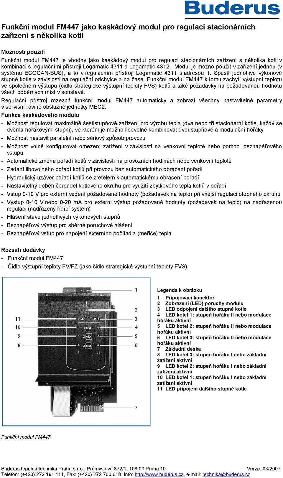 Modul je možno použít v zařízení jednou (v systému ECOCAN-BUS), a to v regulačním přístroji Logamatic 4311 s adresou 1.