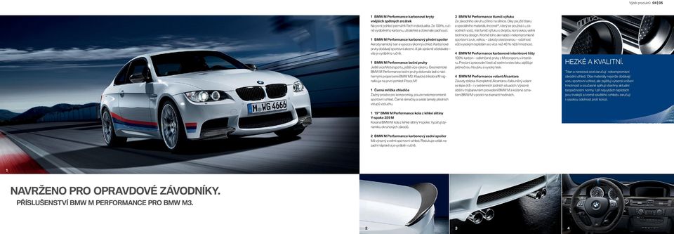 BMW M Performance boční pruhy Ještě více Motorsportu, ještě více výkonu. Geometrické BMW M Performance boční pruhy dokonale ladí s nádhernými proporcemi BMW M.