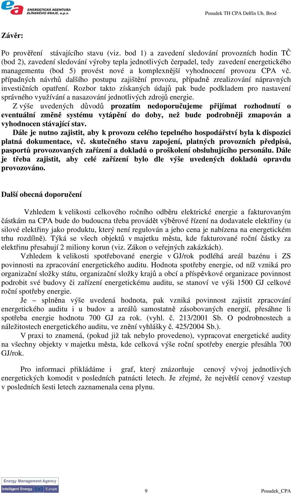 provozu CPA vč. případných návrhů dalšího postupu zajištění provozu, případně zrealizování nápravných investičních opatření.