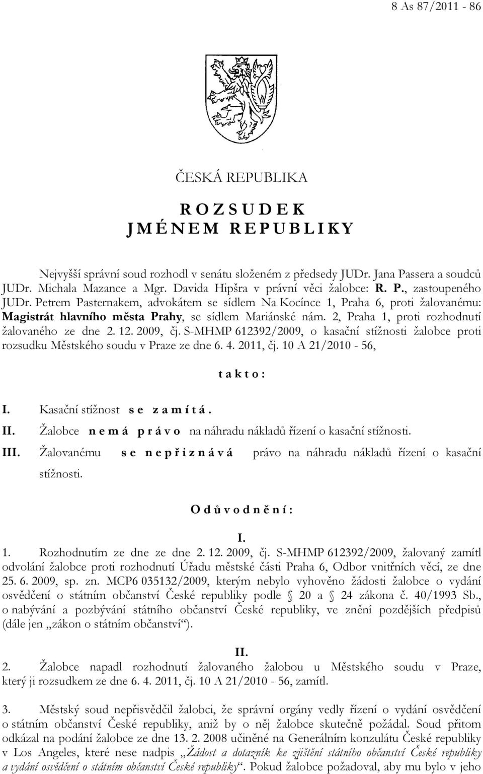 2, Praha 1, proti rozhodnutí žalovaného ze dne 2. 12. 2009, čj. S-MHMP 612392/2009, o kasační stížnosti žalobce proti rozsudku Městského soudu v Praze ze dne 6. 4. 2011, čj.