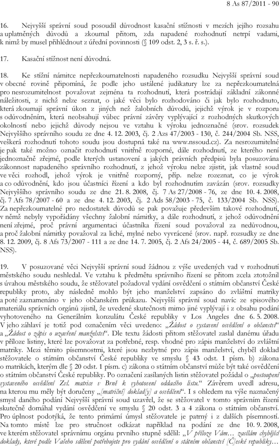 povinnosti ( 109 odst. 2, 3 s. ř. s.). 17. Kasační stížnost není důvodná. 18.