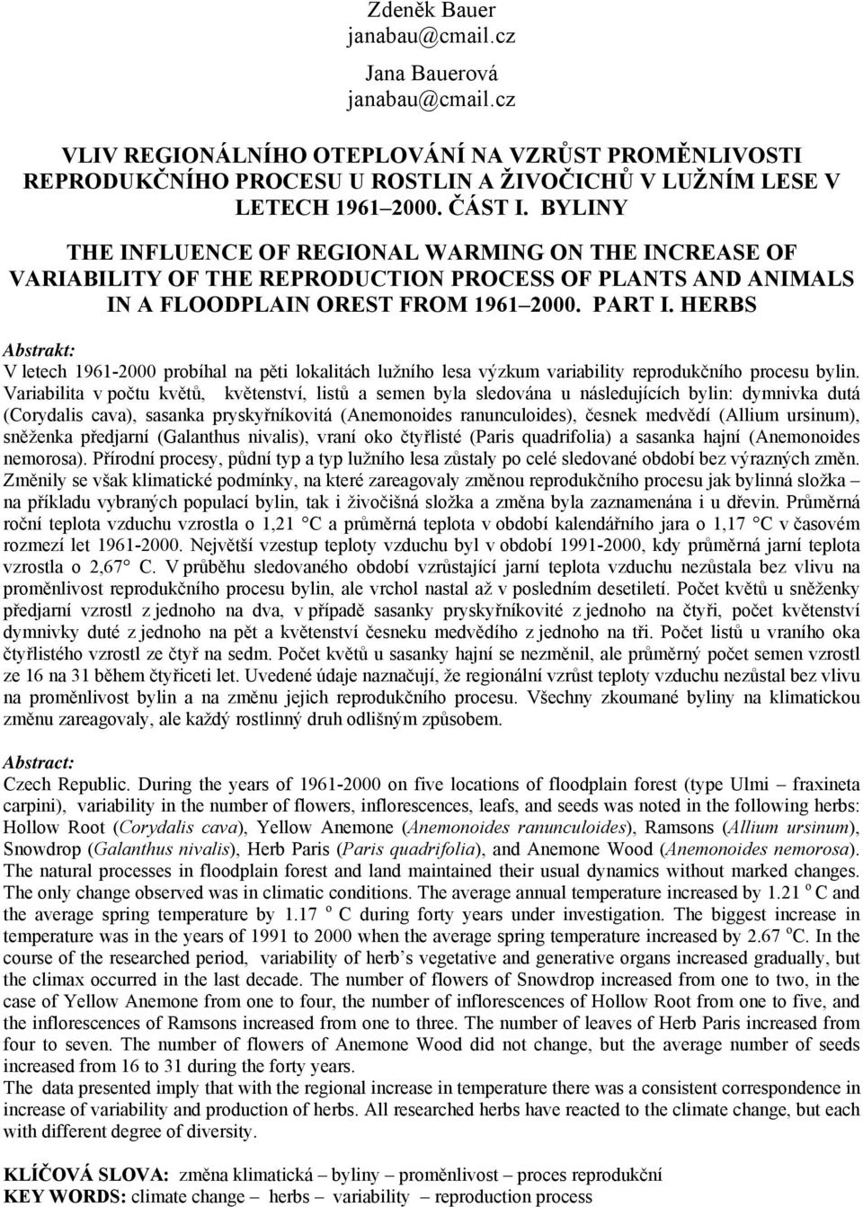 HERBS V letech 1961-2000 probíhal na pěti lokalitách lužního lesa výzkum variability reprodukčního procesu bylin.