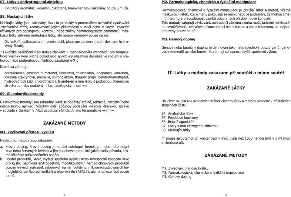 parametrù. Maskující látky zahrnují následující látky, ale nejsou omezeny pouze na nì: Diuretika*, epitestosteron, probenecid, plasmaexpandery (napø. dextran, hydroxyetylškrob).