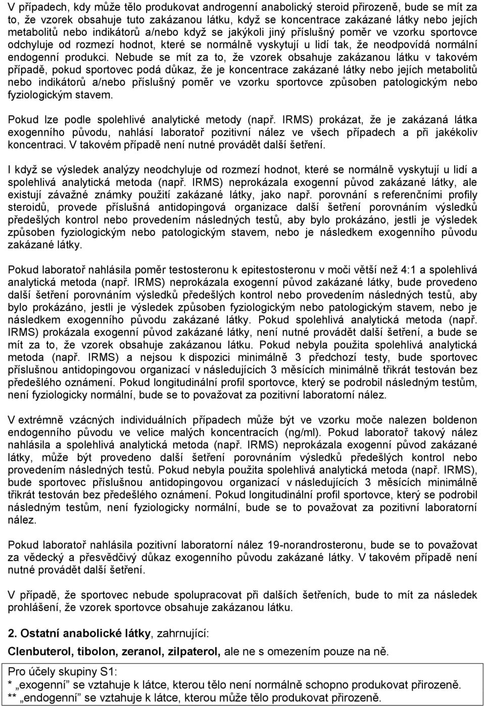 Nebude se mít za to, že vzorek obsahuje zakázanou látku v takovém případě, pokud sportovec podá důkaz, že je koncentrace zakázané látky nebo jejích metabolitů nebo indikátorů a/nebo příslušný poměr