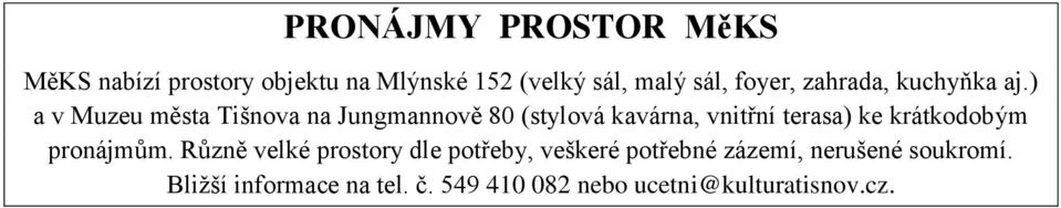 ) a v Muzeu města Tišnova na Jungmannově 80 (stylová kavárna, vnitřní terasa) ke