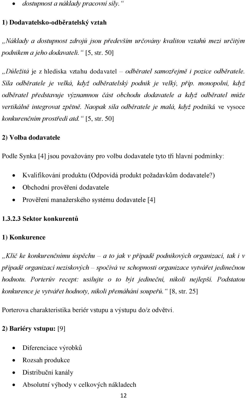 monopolní, když odběratel představuje významnou část obchodu dodavatele a když odběratel může vertikálně integrovat zpětně.