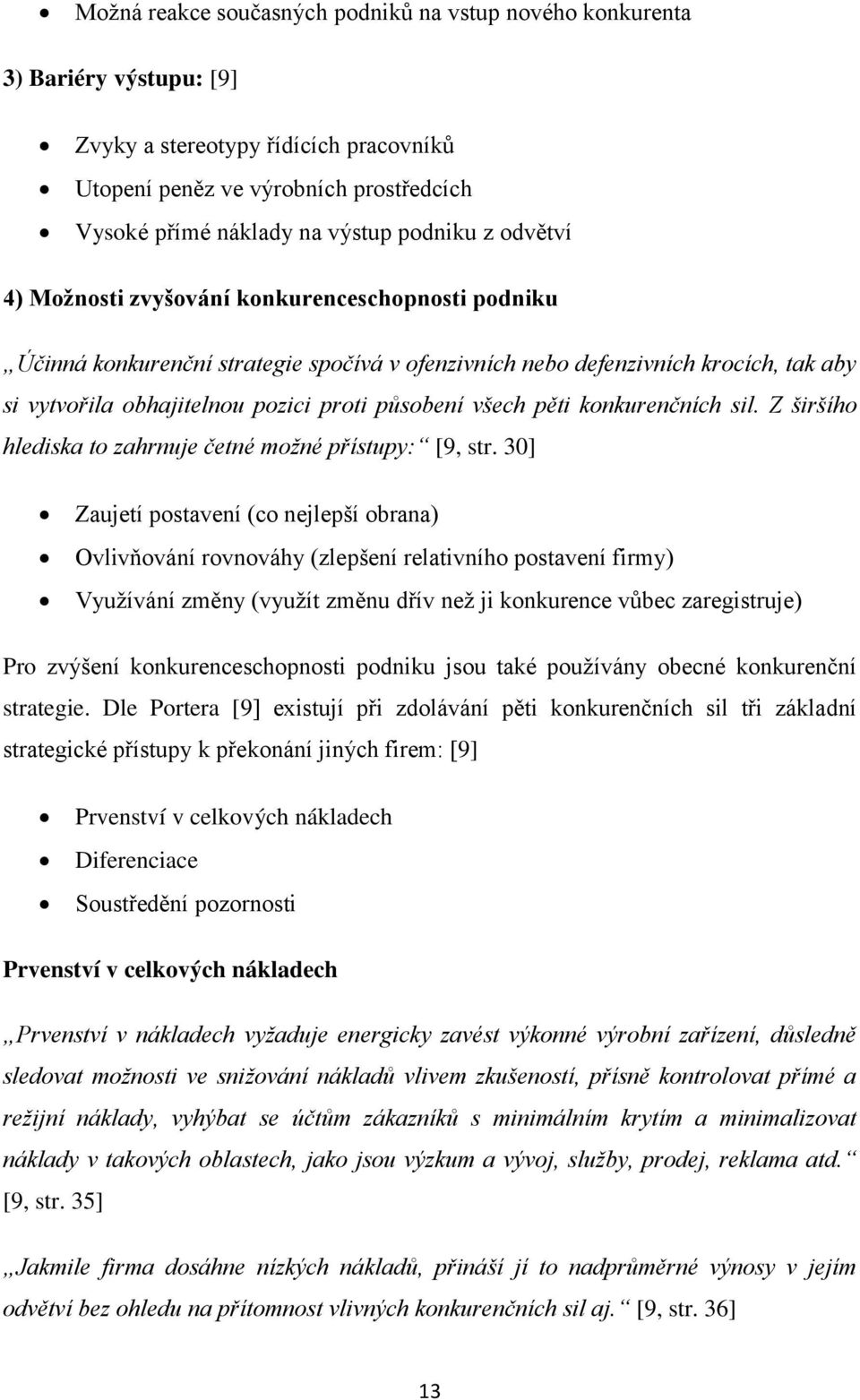 působení všech pěti konkurenčních sil. Z širšího hlediska to zahrnuje četné možné přístupy: [9, str.