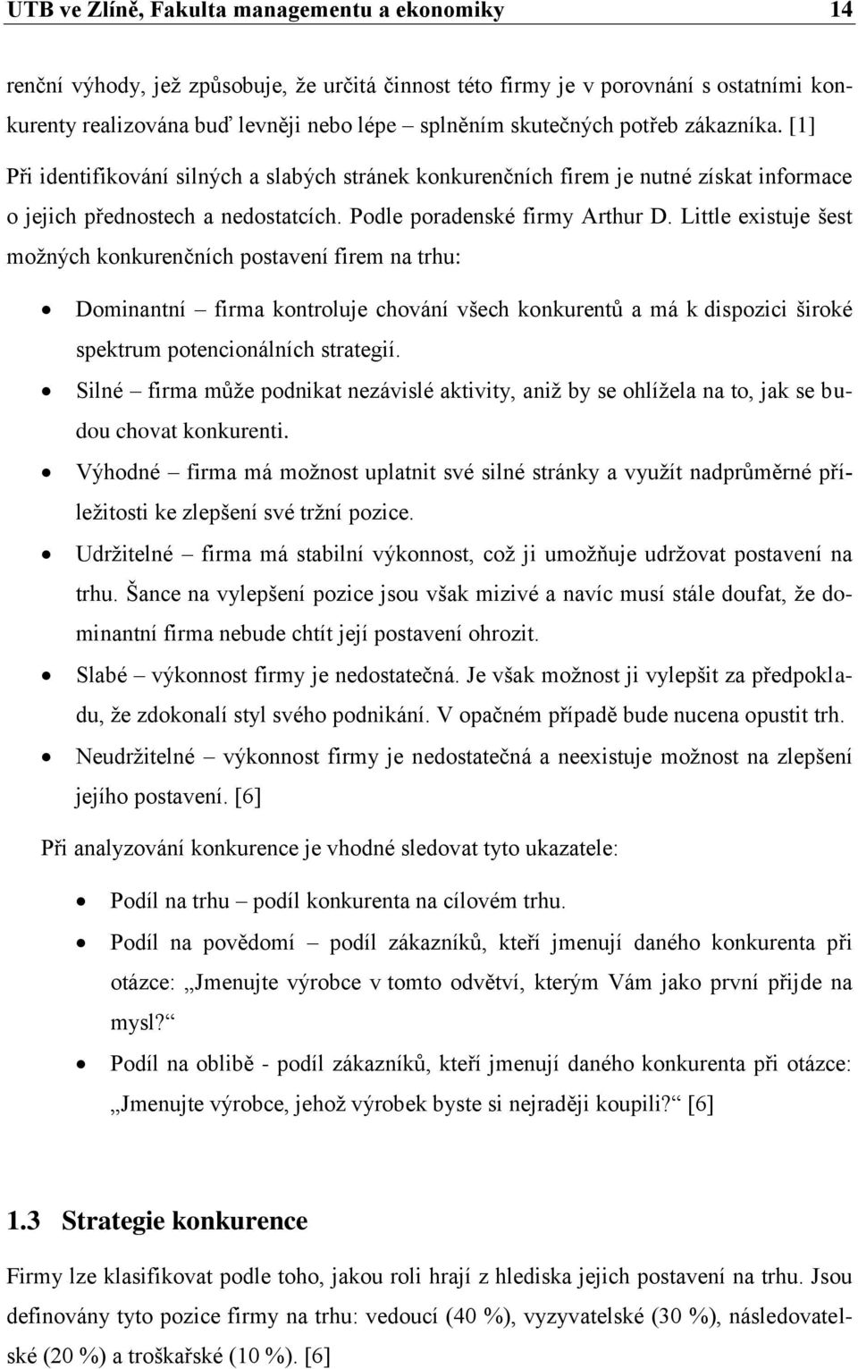 Little existuje šest moţných konkurenčních postavení firem na trhu: Dominantní firma kontroluje chování všech konkurentů a má k dispozici široké spektrum potencionálních strategií.