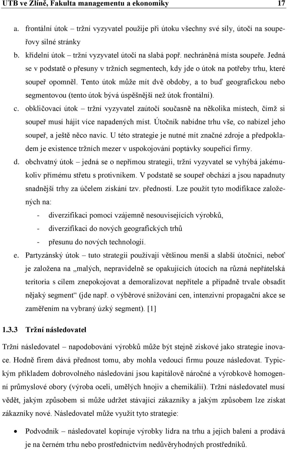 Tento útok můţe mít dvě obdoby, a to buď geografickou nebo segmentovou (tento útok bývá úspěšnější neţ útok frontální). c.