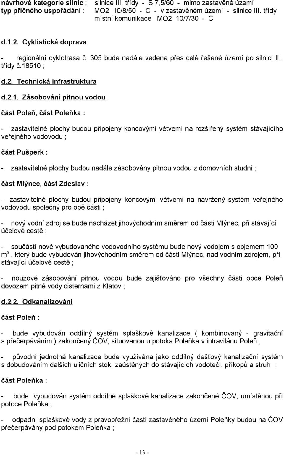 510 ; d.2. Technická infrastruktura d.2.1. Zásobování pitnou vodou část oleň, část oleňka : - zastavitelné plochy budou připojeny koncovými větvemi na rozšířený systém stávajícího veřejného vodovodu