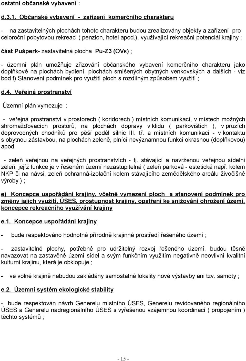 ), využívající rekreační potenciál krajiny ; část ušperk- zastavitelná plocha u-z3 (OVK) ; - územní plán umožňuje zřizování občanského vybavení komerčního charakteru jako doplňkové na plochách