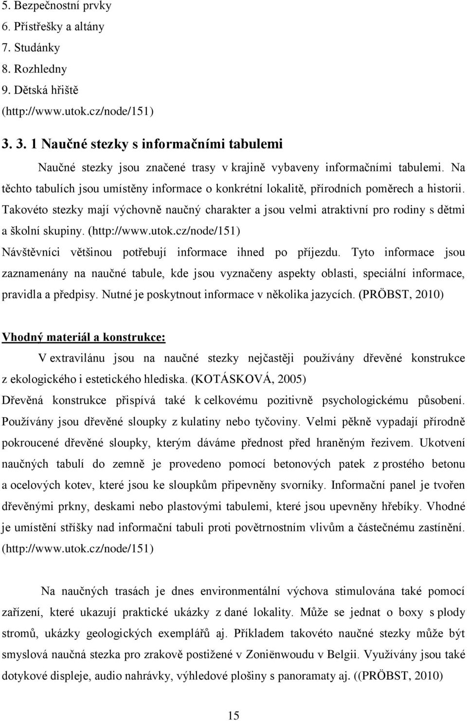 Na těchto tabulích jsou umístěny informace o konkrétní lokalitě, přírodních poměrech a historii.