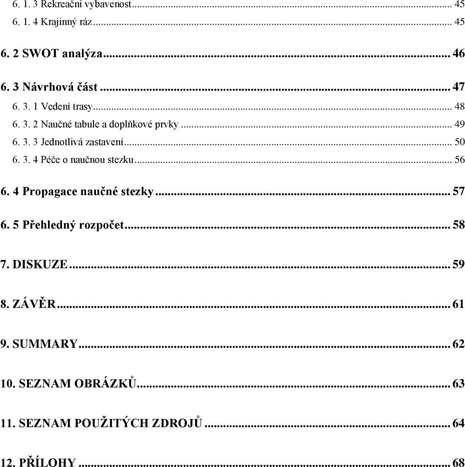 .. 56 6. 4 Propagace naučné stezky... 57 6. 5 Přehledný rozpočet... 58 7. DISKUZE... 59 8. ZÁVĚR... 61 9.