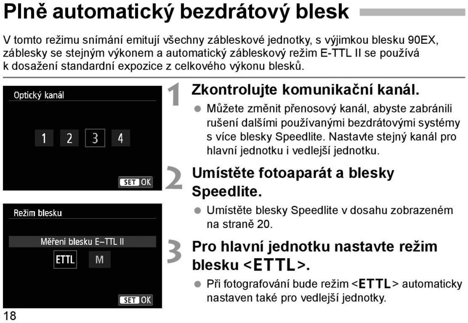 Můžete změnit přenosový kanál, abyste zabránili rušení dalšími používanými bezdrátovými systémy s více blesky Speedlite.