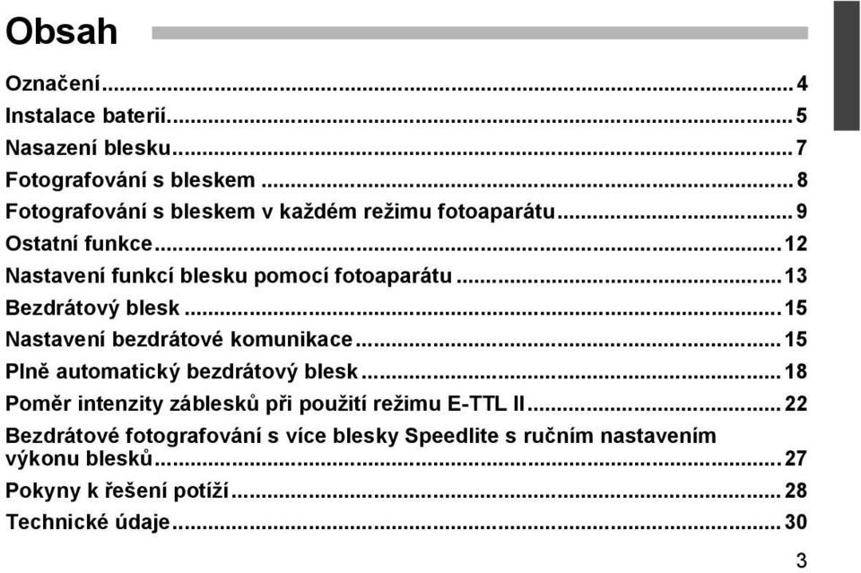 ..13 Bezdrátový blesk... 15 Nastavení bezdrátové komunikace...15 Plně automatický bezdrátový blesk.