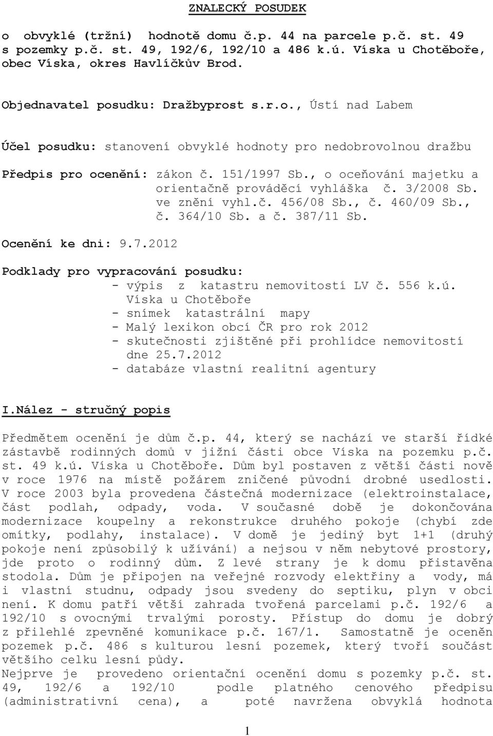 , o oceňování majetku a orientačně prováděcí vyhláška č. 3/2008 Sb. ve znění vyhl.č. 456/08 Sb., č. 460/09 Sb., č. 364/10 Sb. a č. 387/