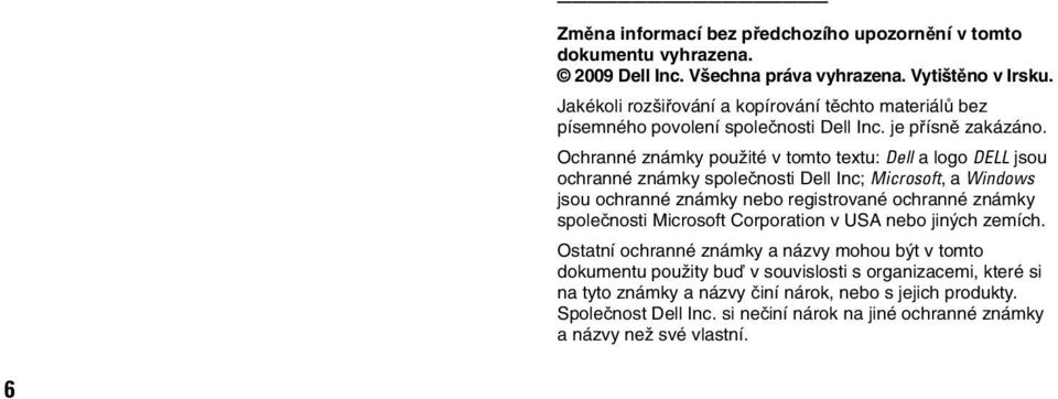 Ochranné známky použité v tomto textu: Dell a logo DELL jsou ochranné známky společnosti Dell Inc; Microsoft, a Windows jsou ochranné známky nebo registrované ochranné známky