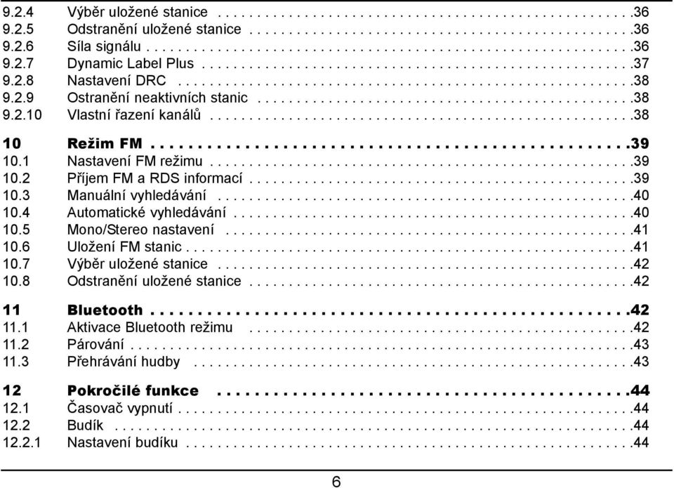 .....................................................38 10 Režim FM...................................................39 10.1 Nastavení FM režimu......................................................39 10.2 Příjem FM a RDS informací.